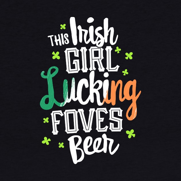 This Irish Girl Lucking Foves Beer T-Shirt St Patricks Day by 14thFloorApparel